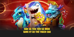 Bắn Cá Tiêu Tiên Cá VN88 – Game Kỳ Ảo Thử Thách Cao