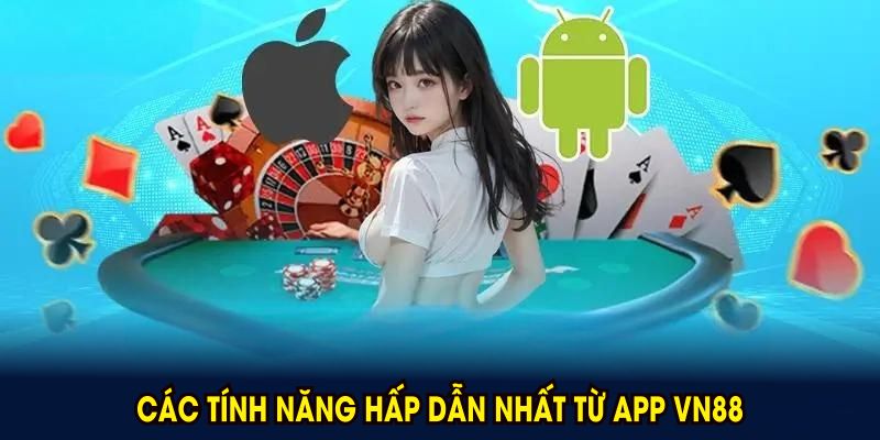 Các tính năng hấp dẫn nhất từ app VN88 đáng để tải ngay