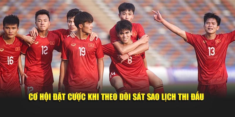 Cơ hội đặt cược khi theo dõi sát sao lịch thi đấu