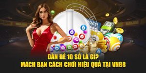 Dàn Đề 10 Số Là Gì? Bí Kíp Chơi Luôn Thắng Đậm Tại VN88