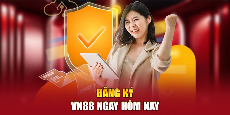 Đăng ký VN88 ngay hôm nay