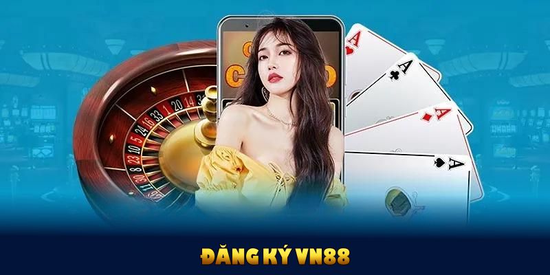 Đăng ký VN88 miễn phí chỉ trong vòng vài phút