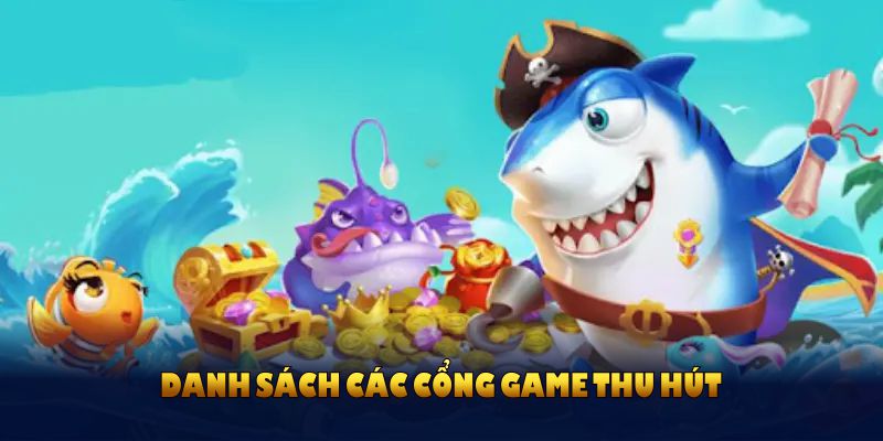 Danh sách các cổng game thu hút đông đảo người chơi tại sảnh bắn cá VN88