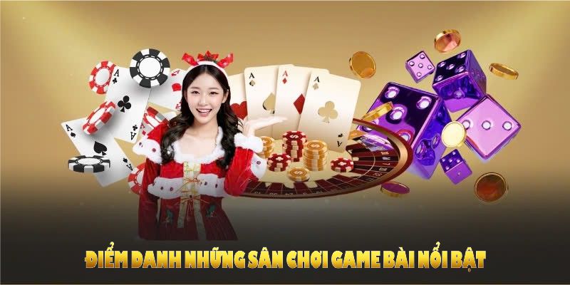 Điểm danh những sân chơi game bài nổi bật thu hút nhiều người chơi