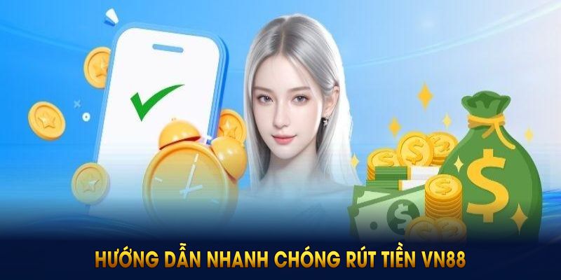 Hướng dẫn nhanh chóng rút tiền VN88 cho tân thủ 2025