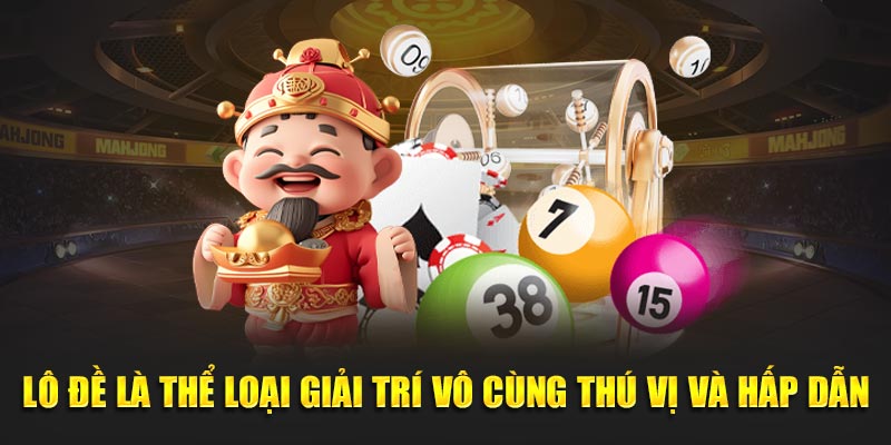 Lô đề là thể loại giải trí vô cùng thú vị và hấp dẫn