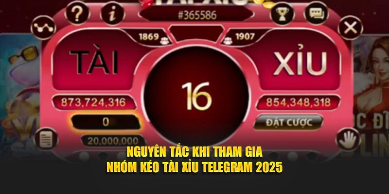 Nguyên tắc khi tham gia nhóm kéo tài xỉu telegram 2025