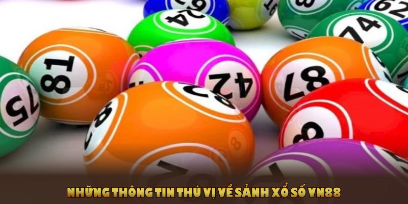 Những thông tin thú vị về sảnh xổ số VN88