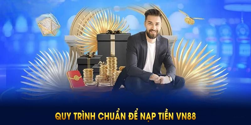 Quy trình chuẩn để nạp tiền VN88 dễ dàng