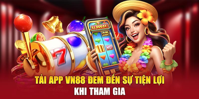 Tải app VN88 đem đến sự tiện lợi khi tham gia