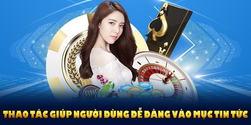 Các thao tác cơ bản giúp người dùng dễ dàng vào mục tin tức VN88