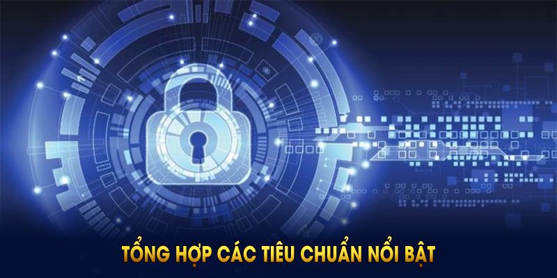 Tổng hợp các tiêu chuẩn nổi bật trong chính sách bảo mật VN88
