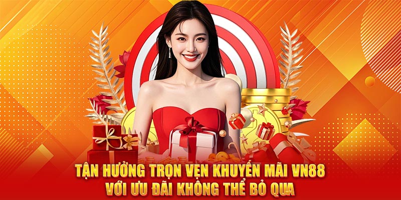 Tận hưởng trọn vẹn khuyến mãi VN88 với ưu đãi không thể bỏ qua